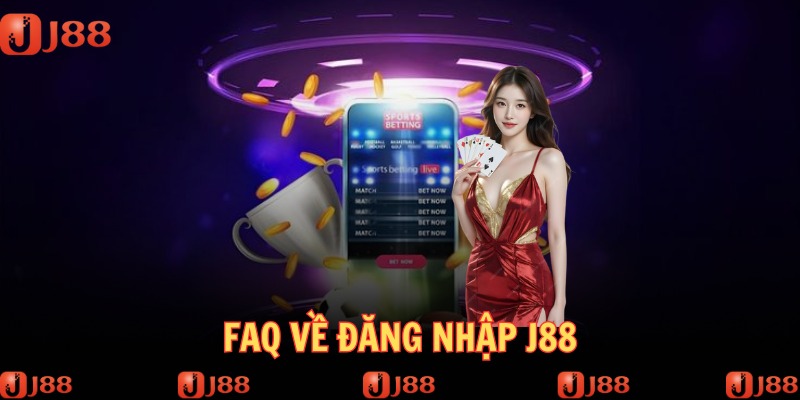 FAQ hay gặp của khách hàng về đăng nhập vào J88