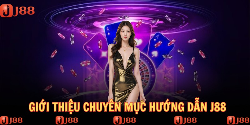 Khái quát về chuyên mục hướng dẫn J88 năm 2025