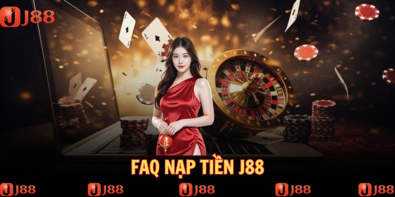 Hiểu rõ các thắc mắc liên quan tới nạp tiền vào J88